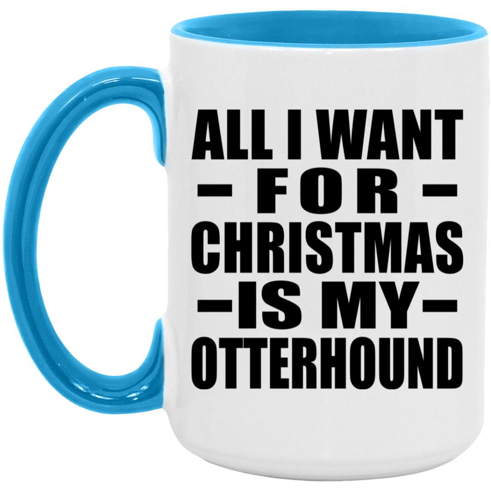 All I Want For Christmas Is My Otterhound - 15oz Accent Mug Blue