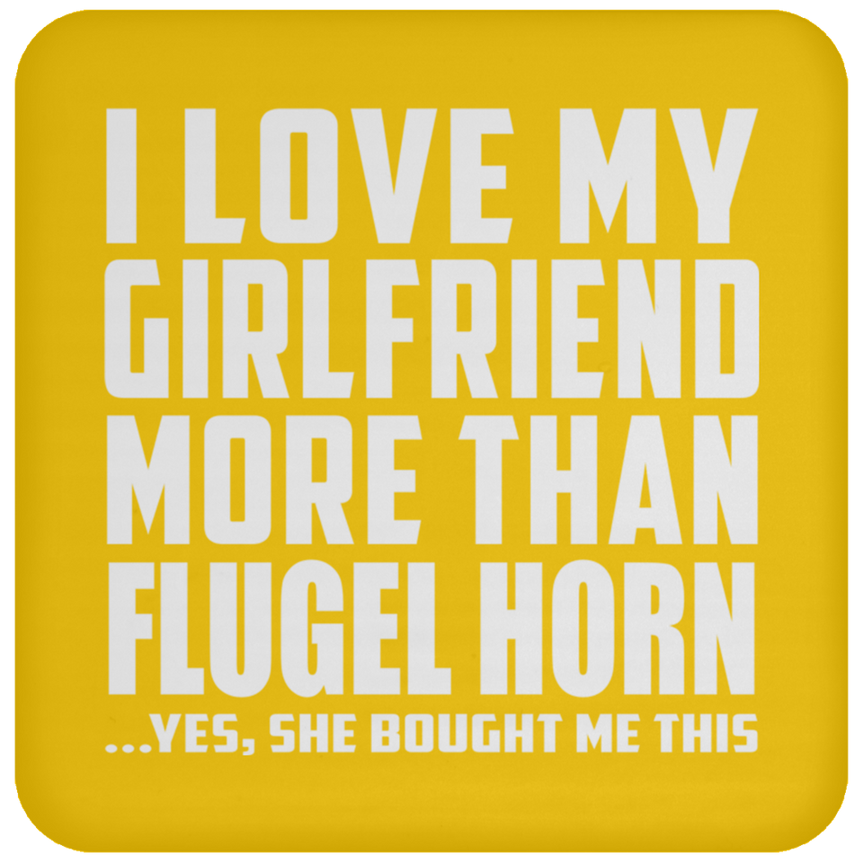 I Love My Girlfriend More Than Flugel Horn - Drink Coaster