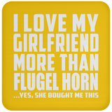 I Love My Girlfriend More Than Flugel Horn - Drink Coaster