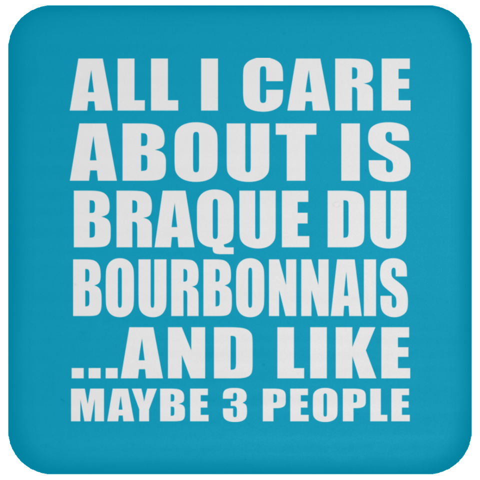 All I Care About Is Braque Du Bourbonnais - Drink Coaster