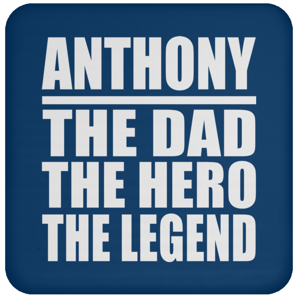 Anthony The Dad The Hero The Legend - Drink Coaster