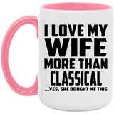 I Love My Wife More Than Classical - 15oz Accent Mug Pink