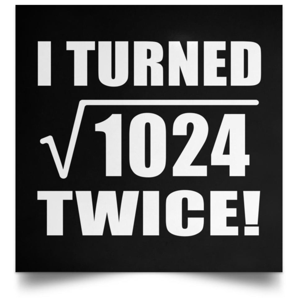64th Birthday I Turned Square Root of 1024 Twice - Poster Square