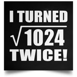 64th Birthday I Turned Square Root of 1024 Twice - Poster Square