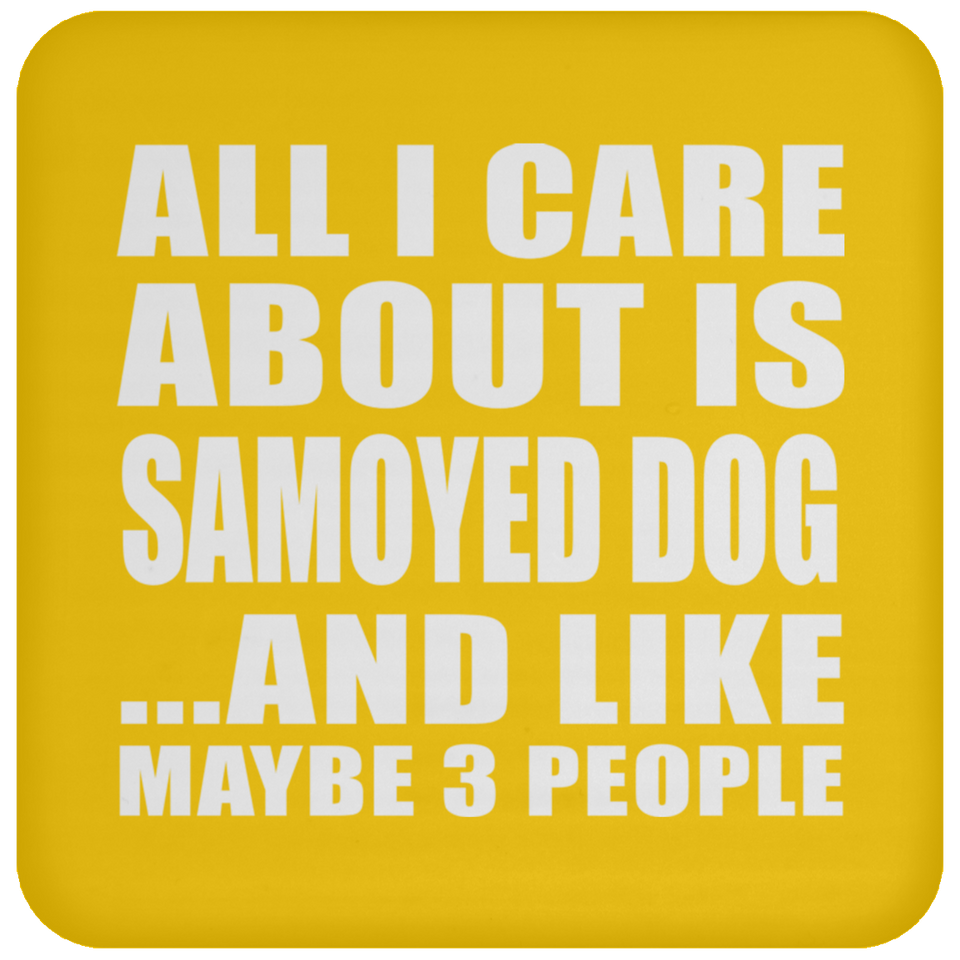 All I Care About Is Samoyed Dog - Drink Coaster