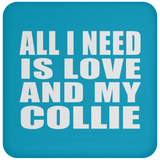 All I Need Is Love And My Collie - Drink Coaster