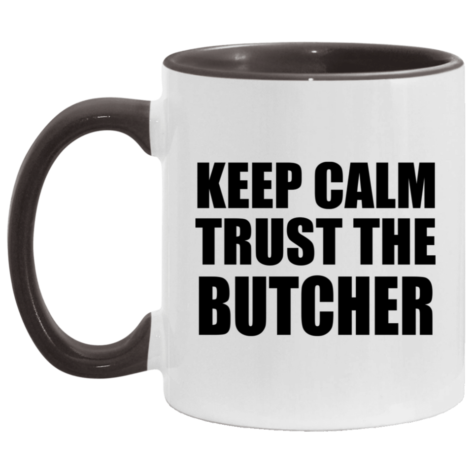 Keep Calm and Trust The Butcher - 11oz Accent Mug Black