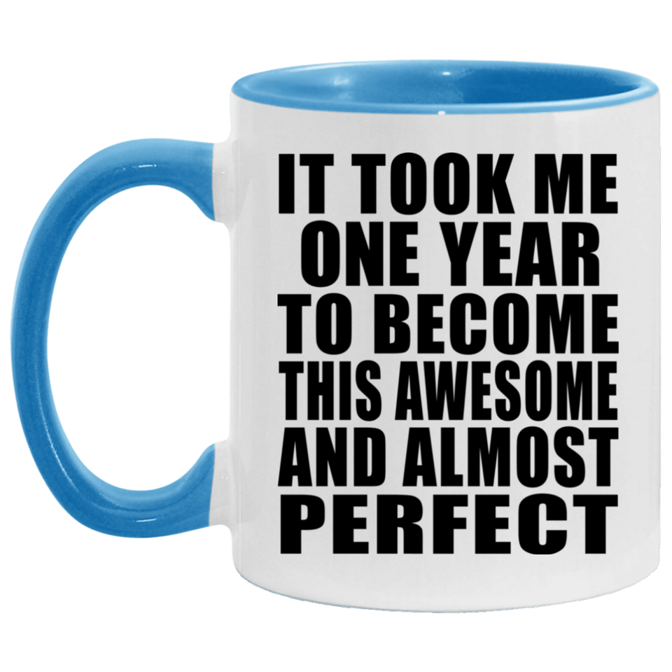 1st Birthday Took 1 Year To Become Awesome & Perfect - 11oz Accent Mug Blue