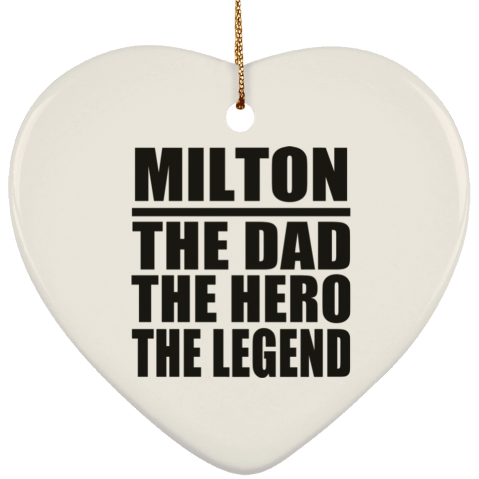 Milton The Dad The Hero The Legend - Heart Ornament