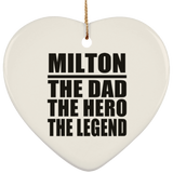 Milton The Dad The Hero The Legend - Heart Ornament