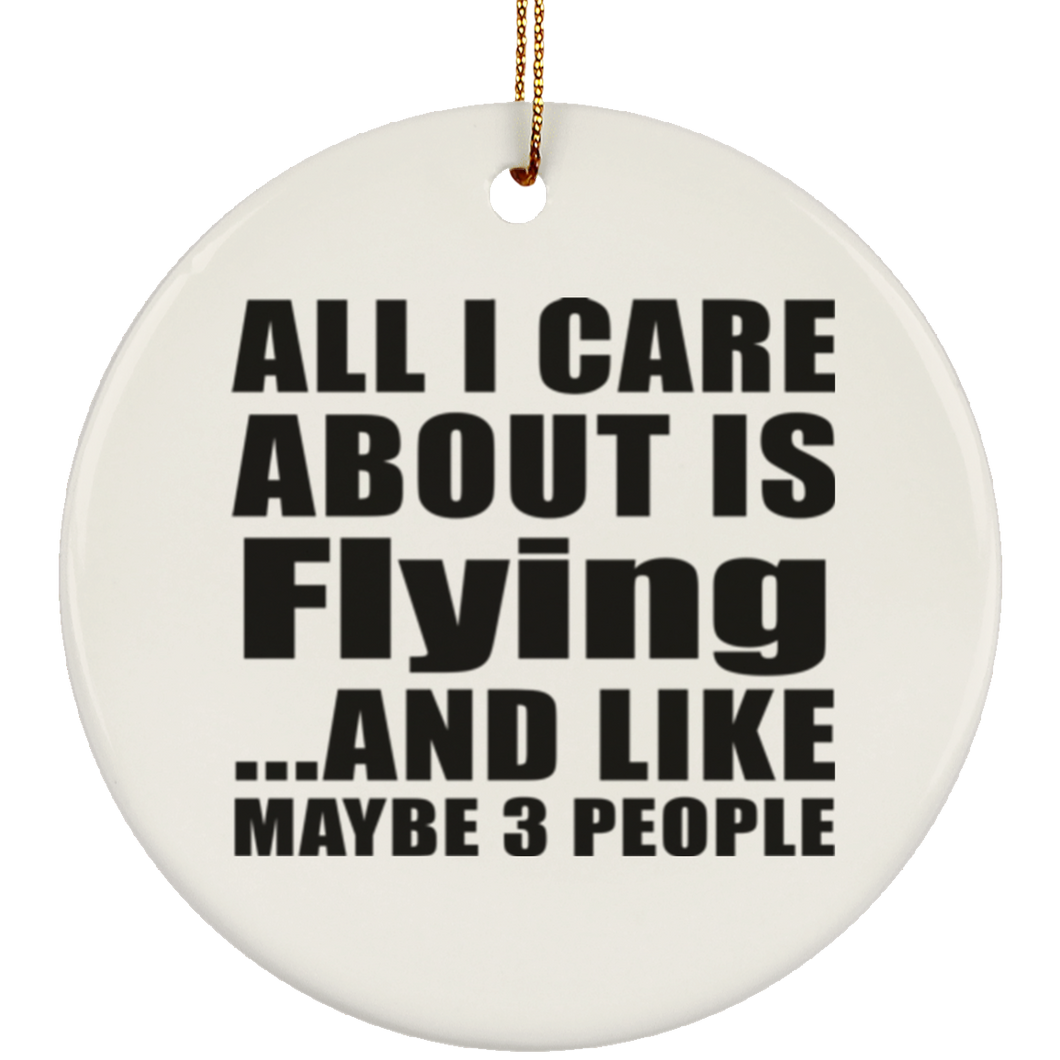 All I Care About Is Flying - Circle Ornament
