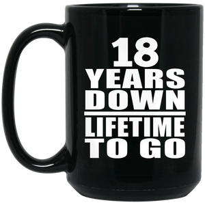18th Anniversary 18 Years Down Lifetime To Go - 15 Oz Coffee Mug Black