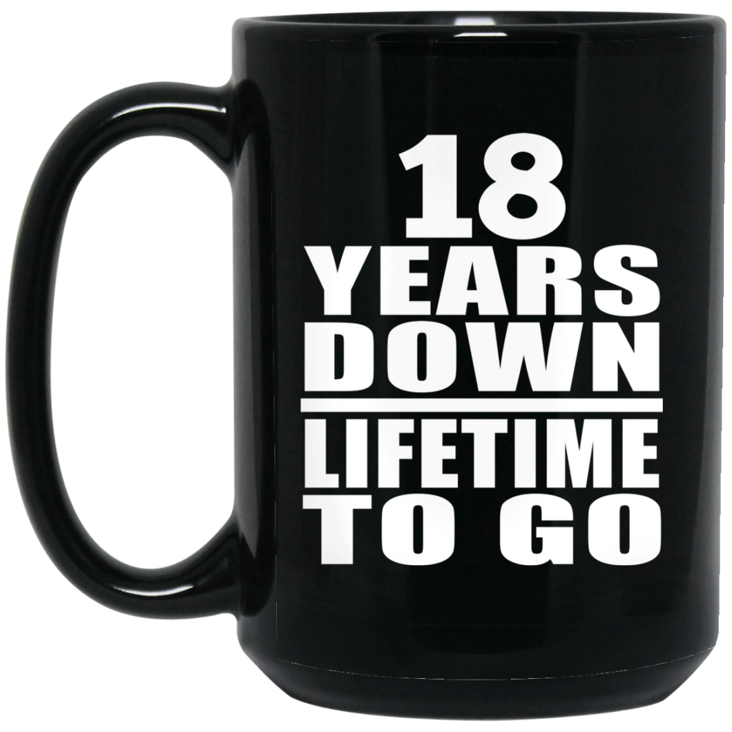 18th Anniversary 18 Years Down Lifetime To Go - 15 Oz Coffee Mug Black
