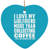I Love My Girlfriend More Than Collecting Coffee - Heart Ornament