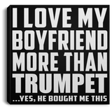 I Love My Boyfriend More Than Trumpet - Canvas Square