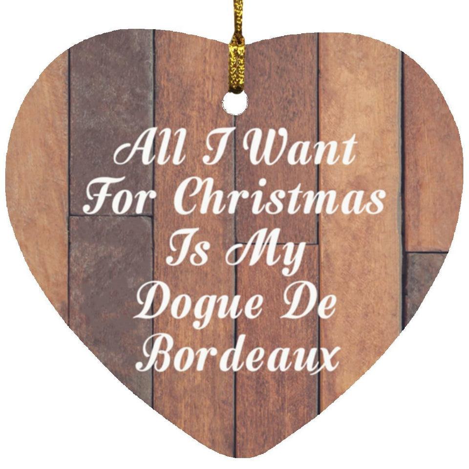 All I Want For Christmas Is My Dogue De Bordeaux - Heart Ornament E