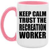 Keep Calm and Trust The Recreation Worker - 15oz Accent Mug Pink