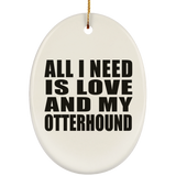 All I Need Is Love And My Otterhound - Oval Ornament
