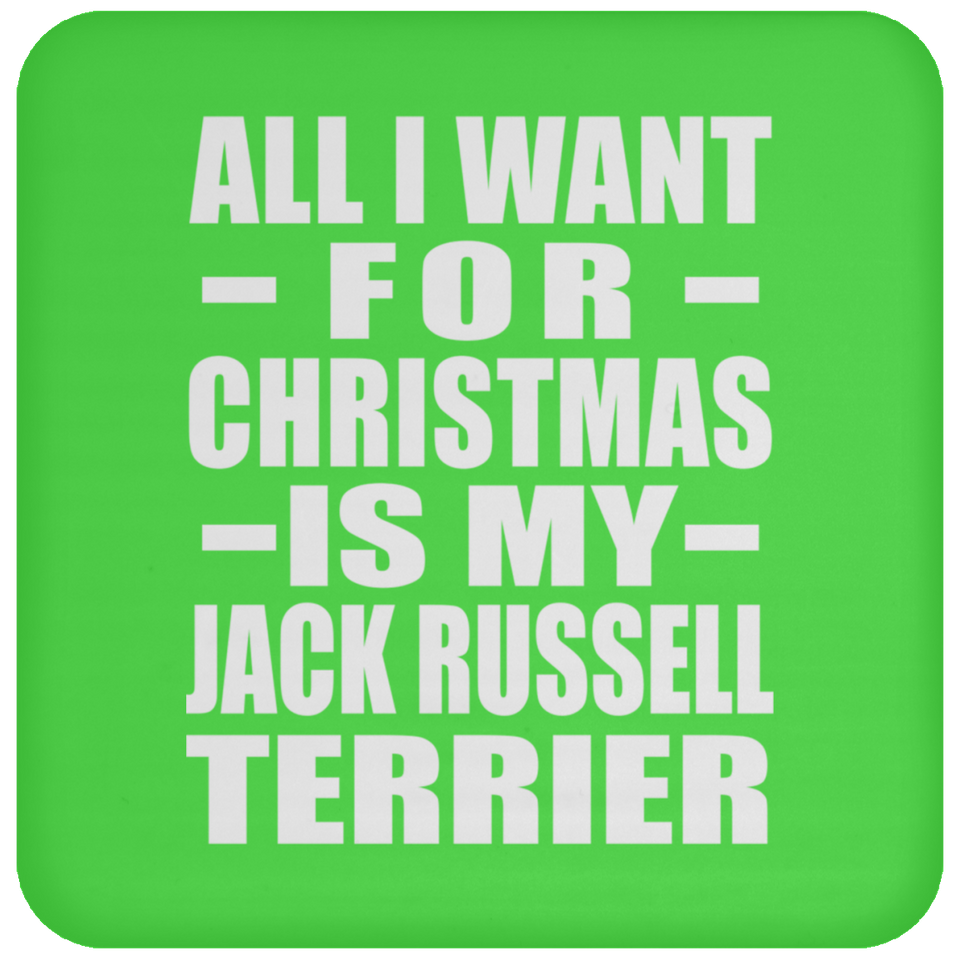 All I Want For Christmas Is My Jack Russell Terrier - Coaster