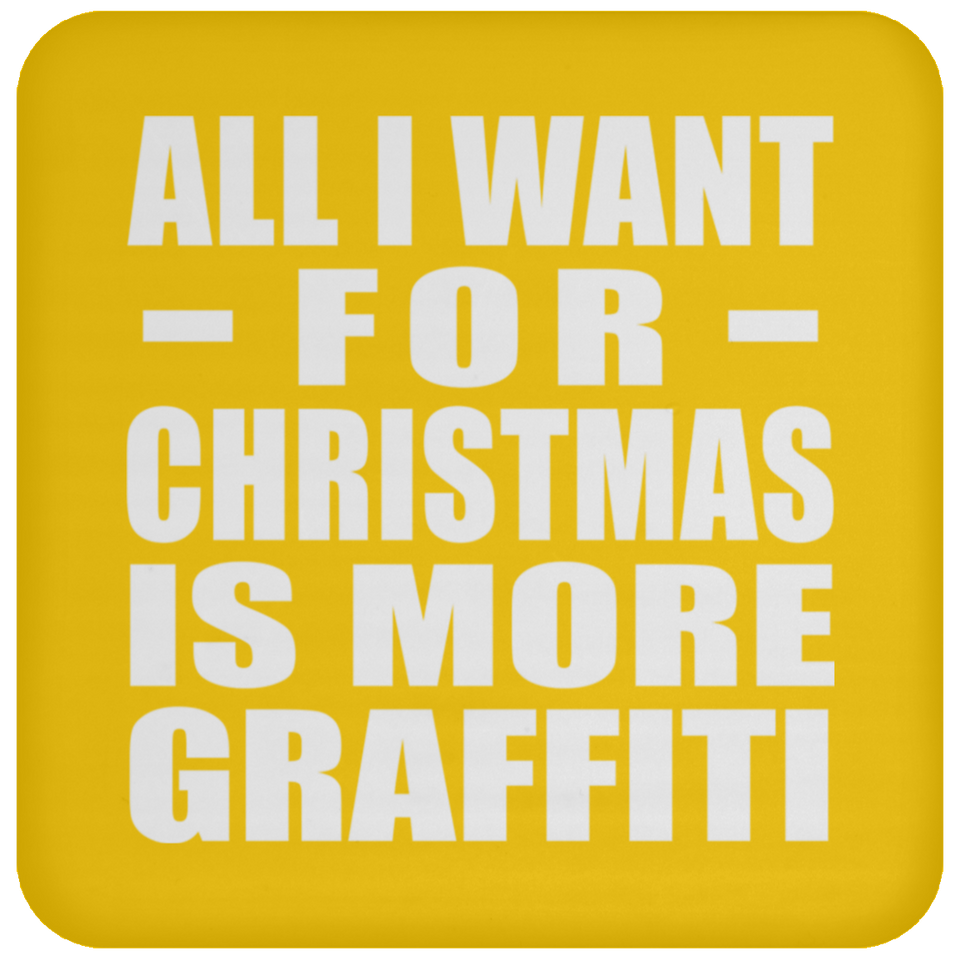 All I Want For Christmas Is More Graffiti - Coaster