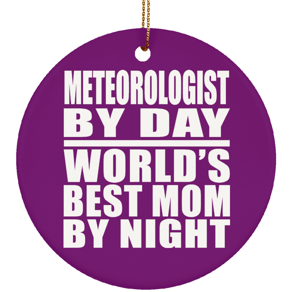 Meteorologist By Day World's Best Mom By Night - Circle Ornament