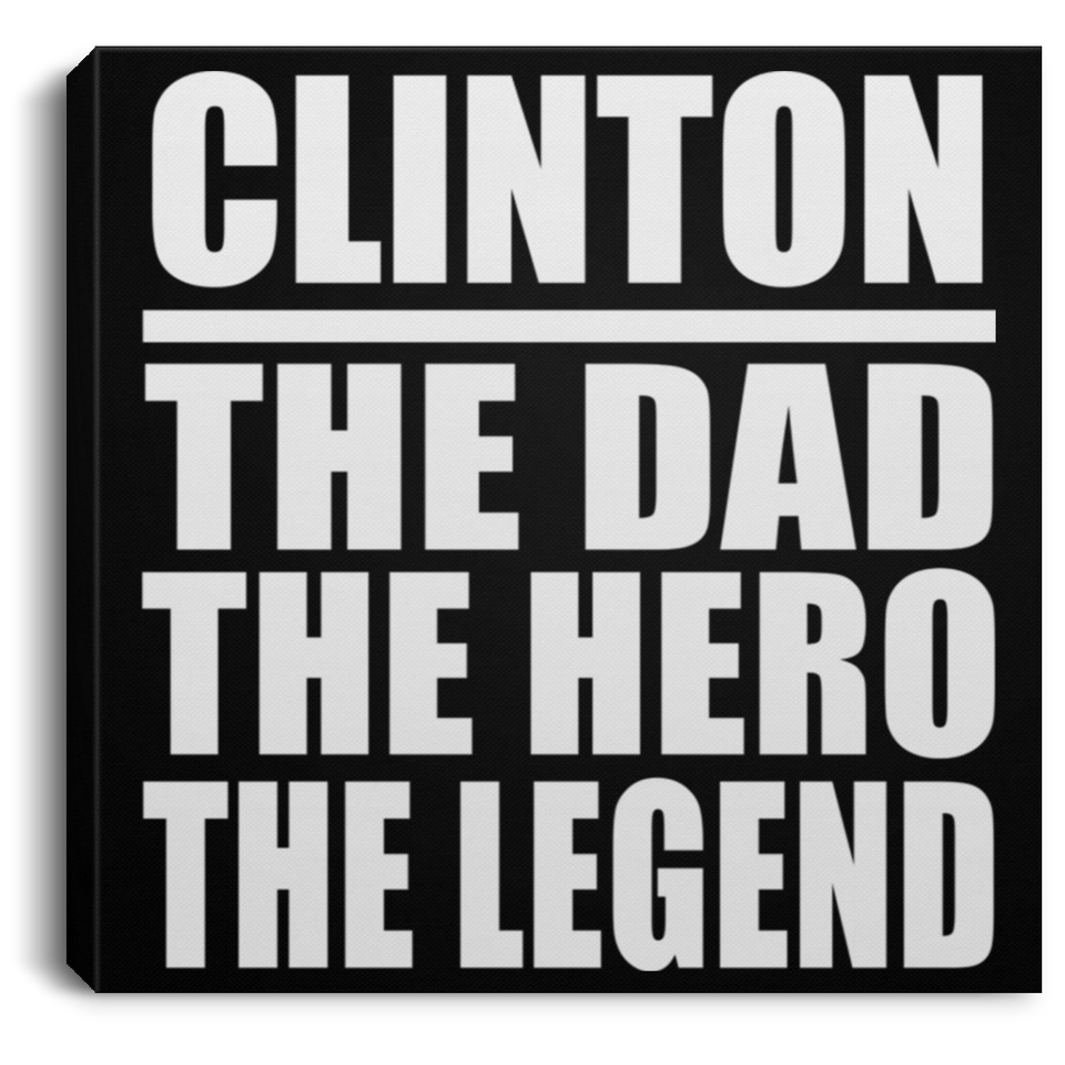 Clinton The Dad The Hero The Legend - Canvas Square