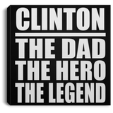 Clinton The Dad The Hero The Legend - Canvas Square