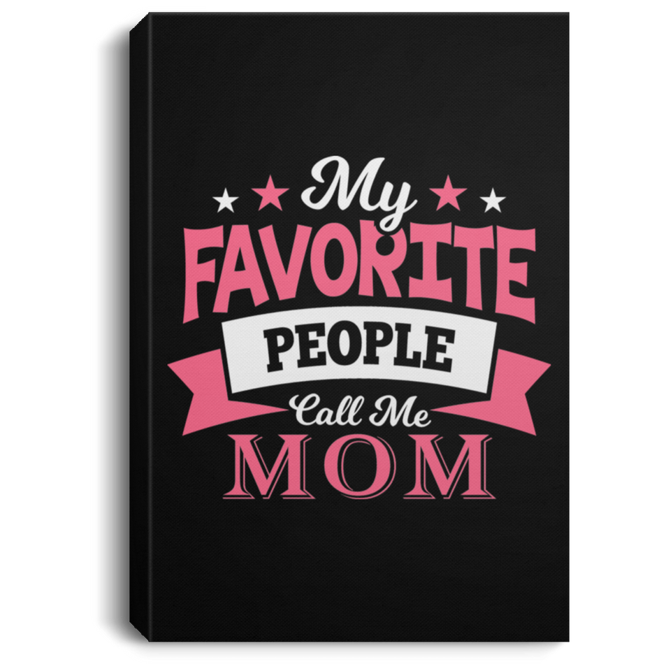 My Favorite People Call Me Mom - Canvas Portrait