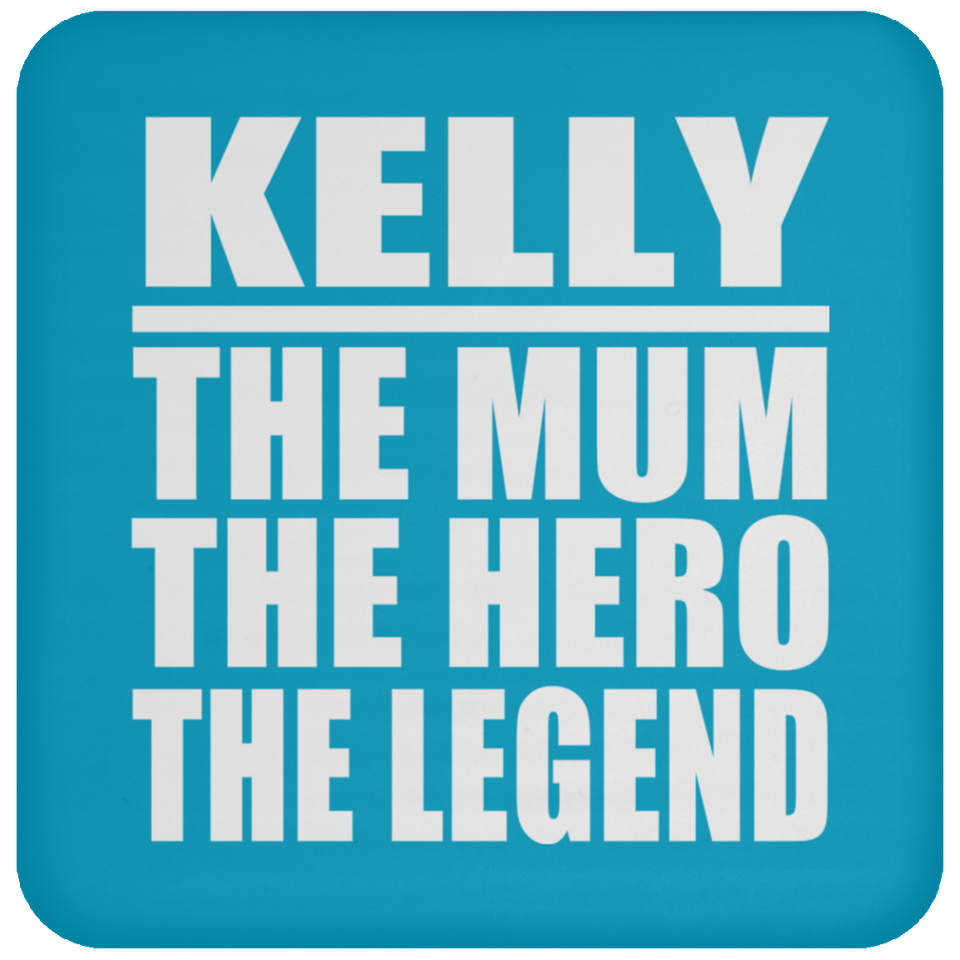 Kelly The Mum The Hero The Legend - Drink Coaster