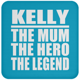 Kelly The Mum The Hero The Legend - Drink Coaster