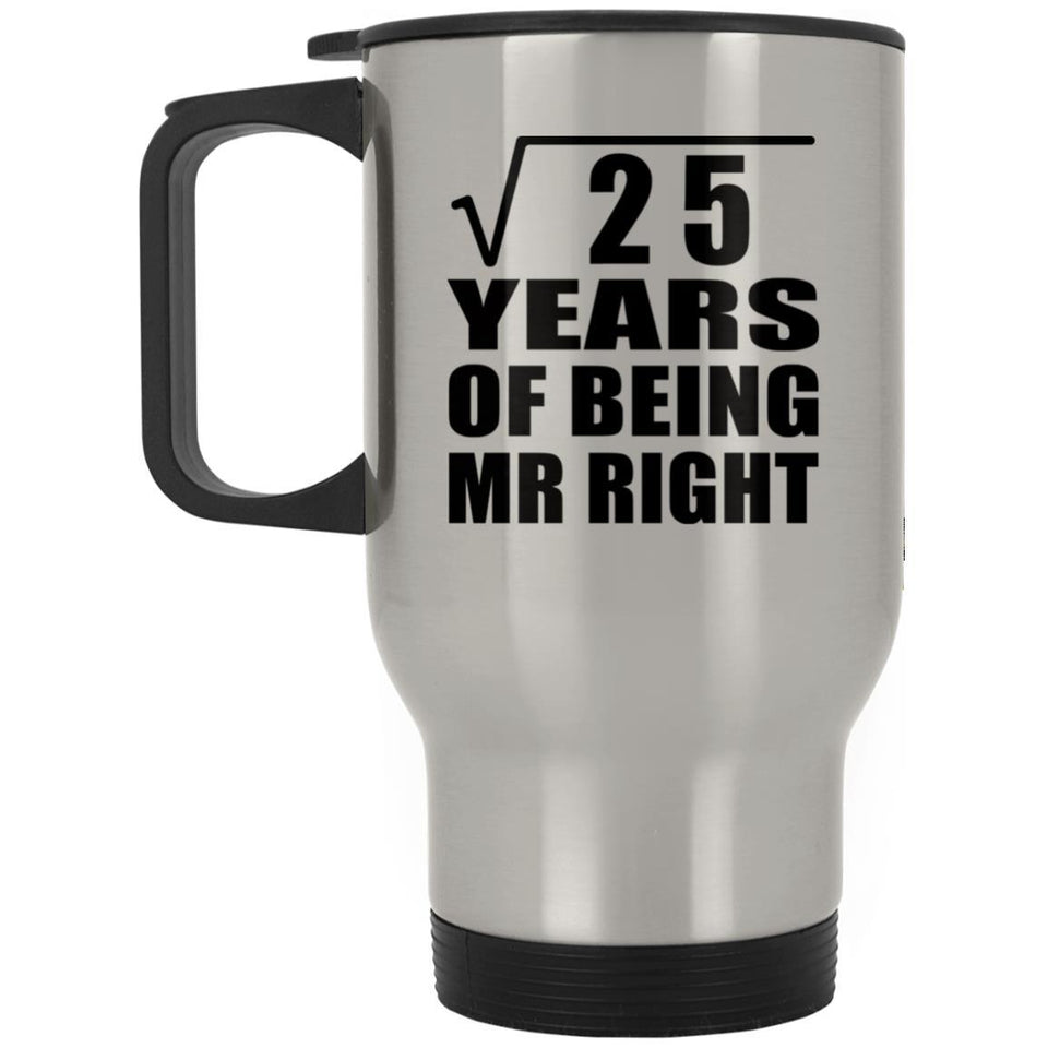 5th Anniversary Square Root of 25 Years of Being Mr Right - Silver Travel Mug