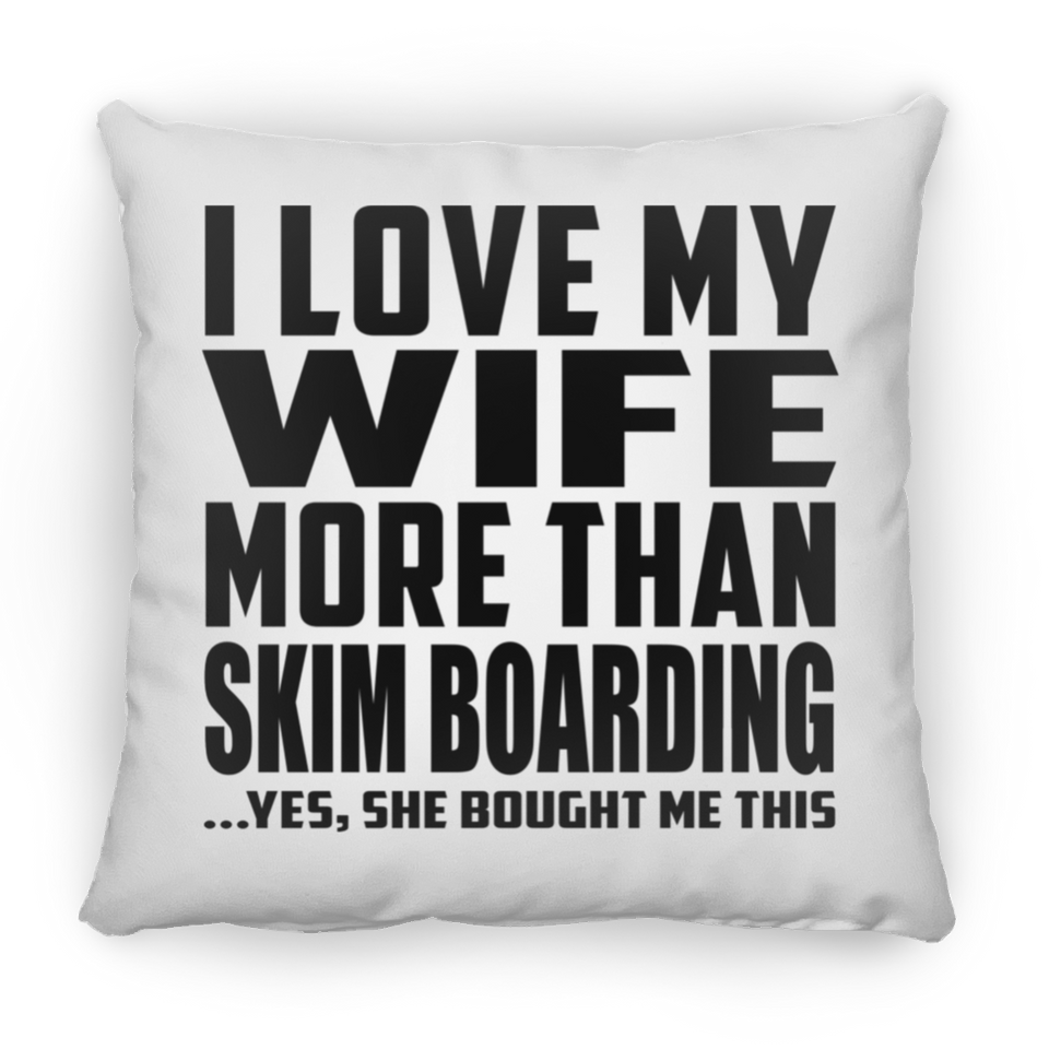 I Love My Wife More Than Skim Boarding - Throw Pillow