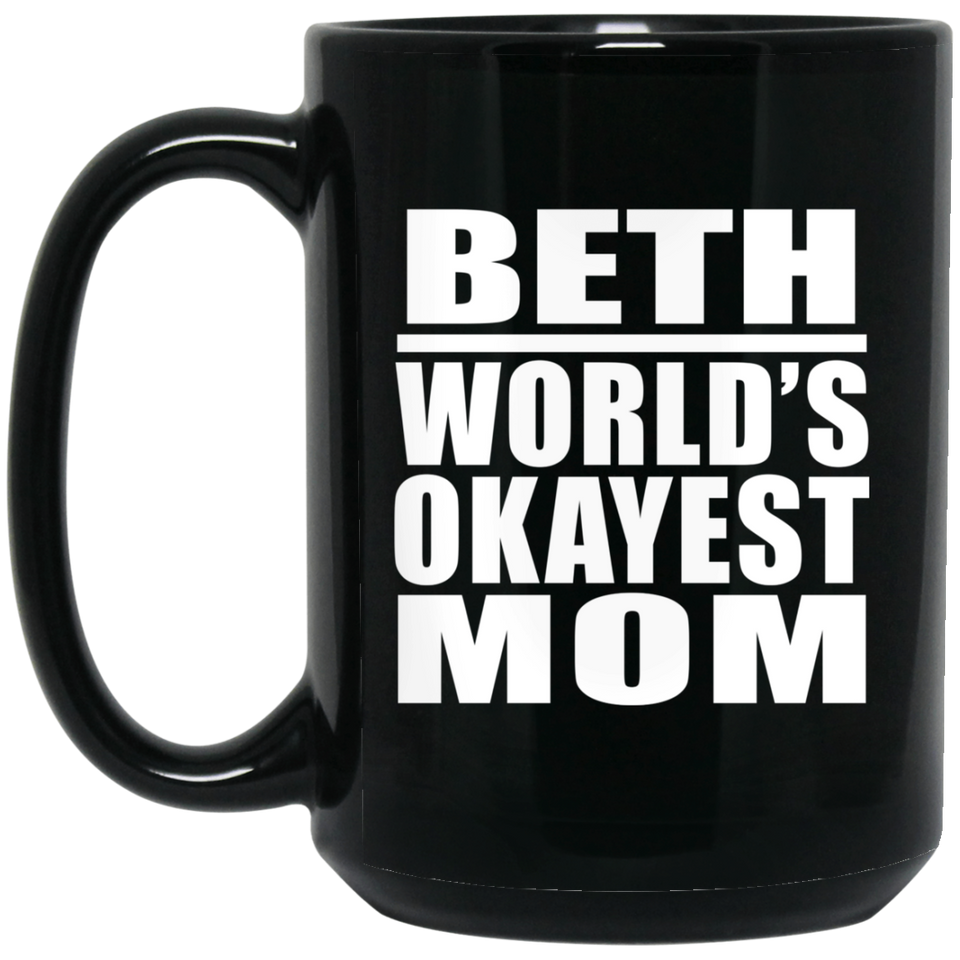 Beth World's Okayest Mom - 15 Oz Coffee Mug Black