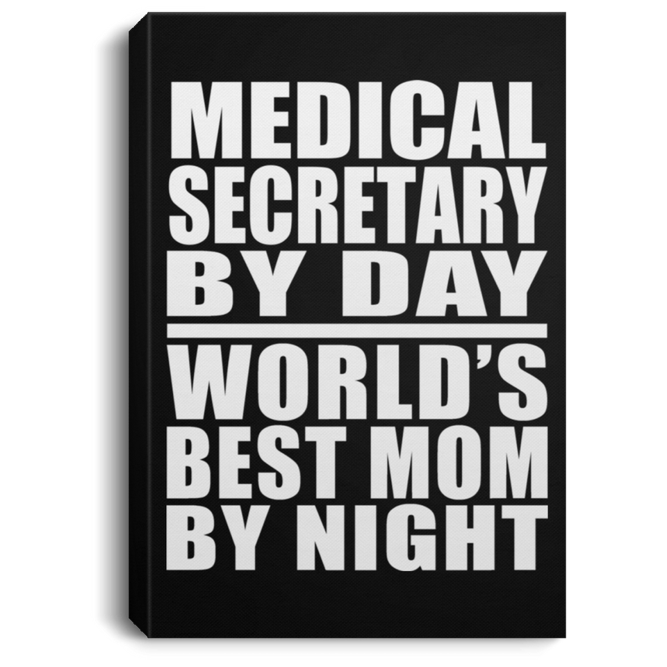 Medical Secretary By Day World's Best Mom By Night - Canvas Portrait