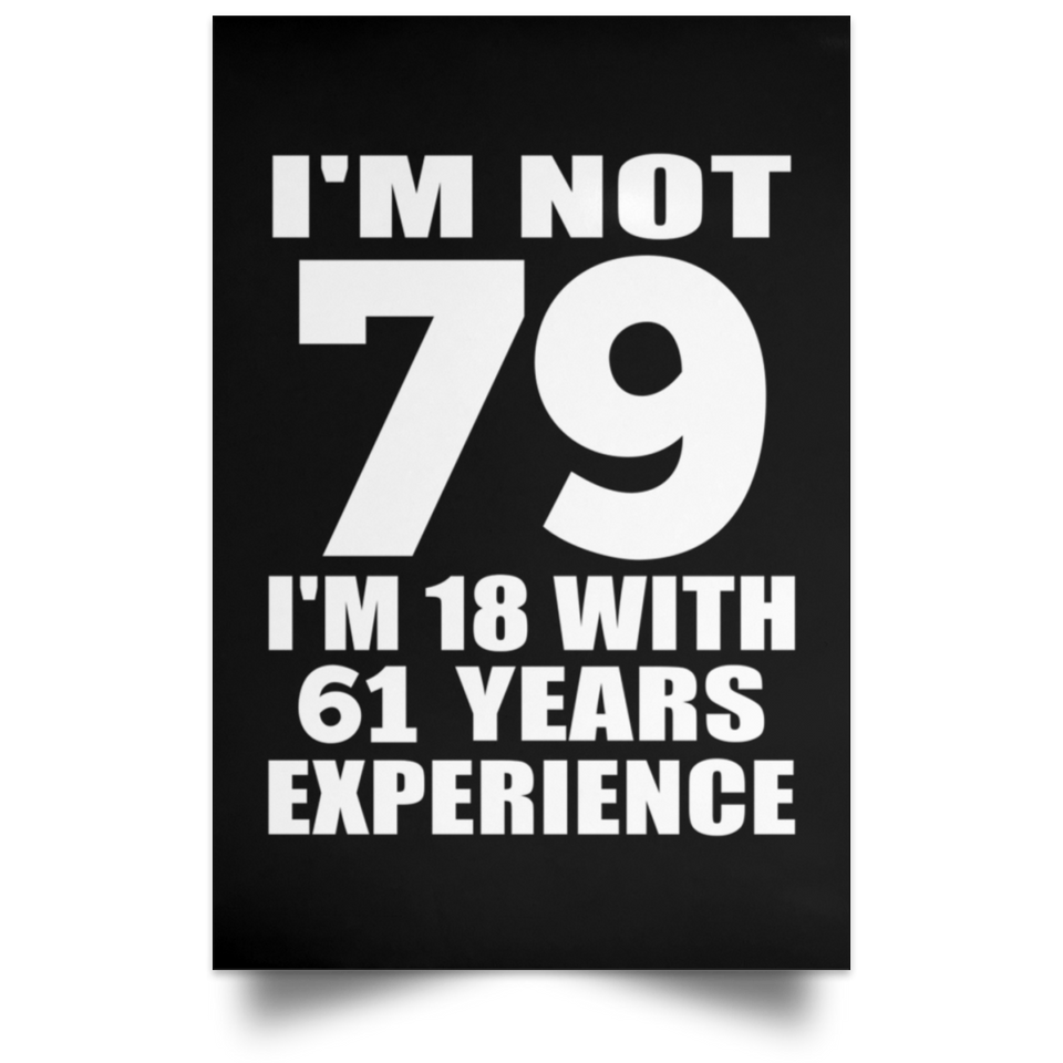 79th Birthday I'm Not 79 I'm 18 With 61 Years Experience - Poster Portrait