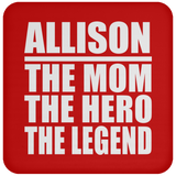 Allison The Mom The Hero The Legend - Drink Coaster