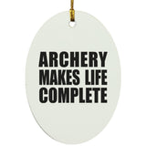 Archery Makes Life Complete - Oval Ornament