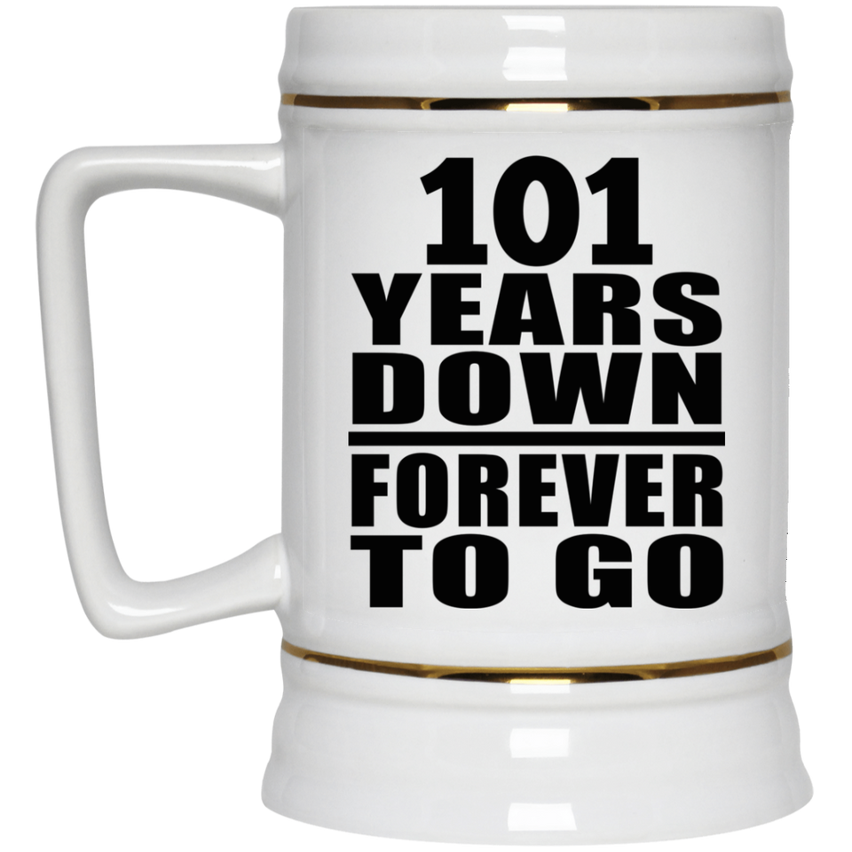 101st Anniversary 101 Years Down Forever to Go - Beer Stein