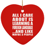 All I Care About Is Learning A Foreign Language - Heart Ornament