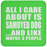 All I Care About Is Samoyed Dog - Drink Coaster