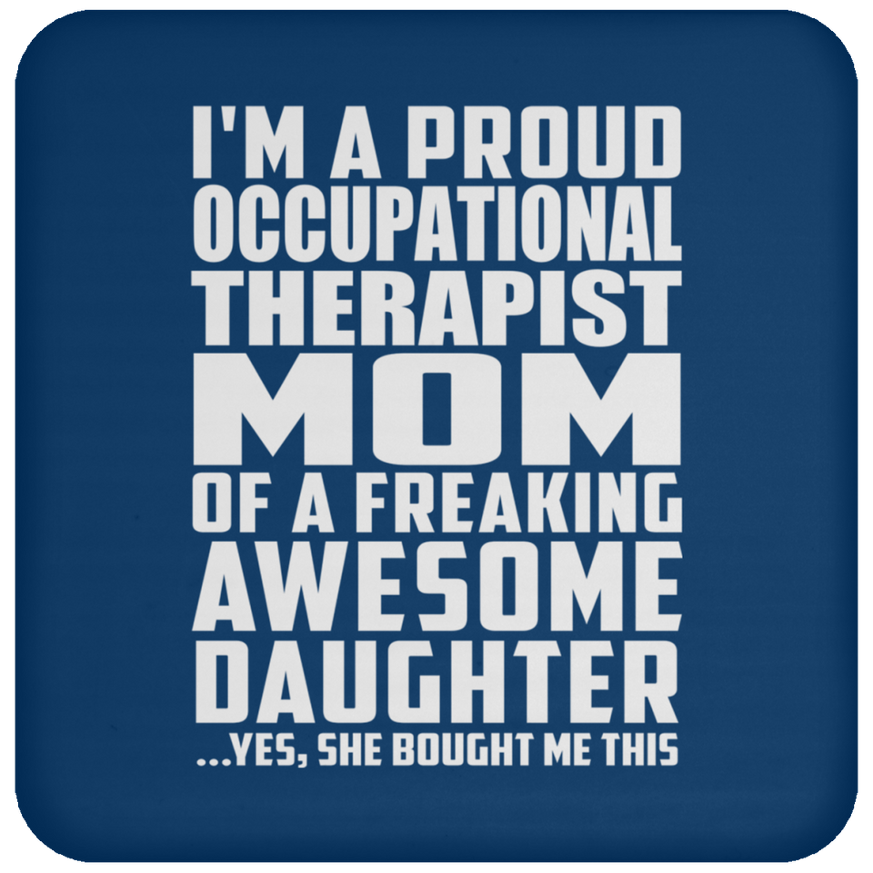 Proud Occupational Therapist Mom Of Awesome Daughter - Drink Coaster