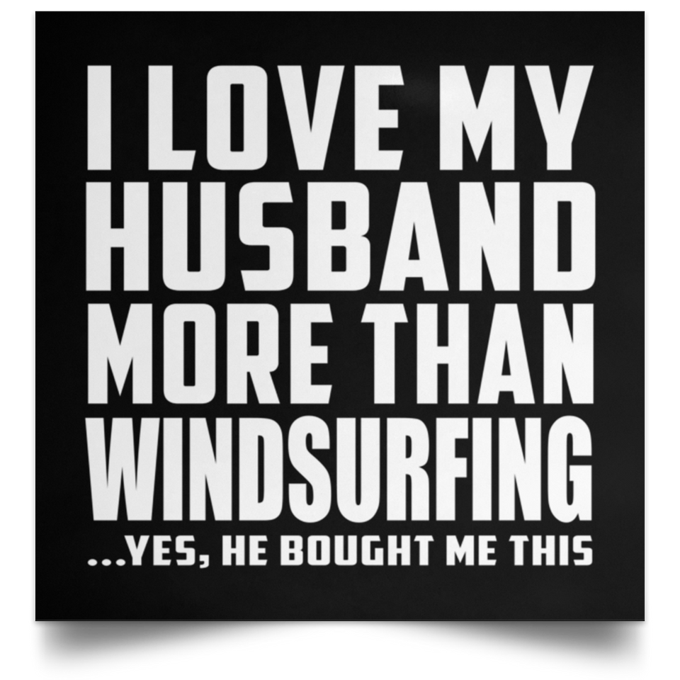 I Love My Husband More Than Windsurfing - Poster Square