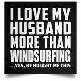 I Love My Husband More Than Windsurfing - Poster Square