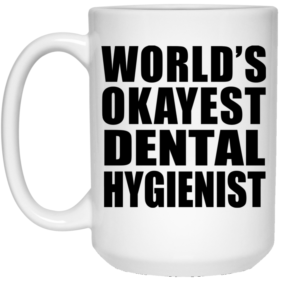 World's Okayest Dental Hygienist - 15 Oz Coffee Mug