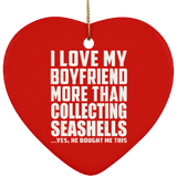 I Love My Boyfriend More Than Collecting Seashells - Heart Ornament