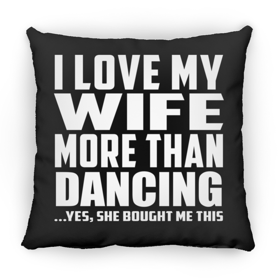 I Love My Wife More Than Dancing - Throw Pillow Black