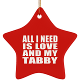All I Need Is Love And My Tabby - Star Ornament