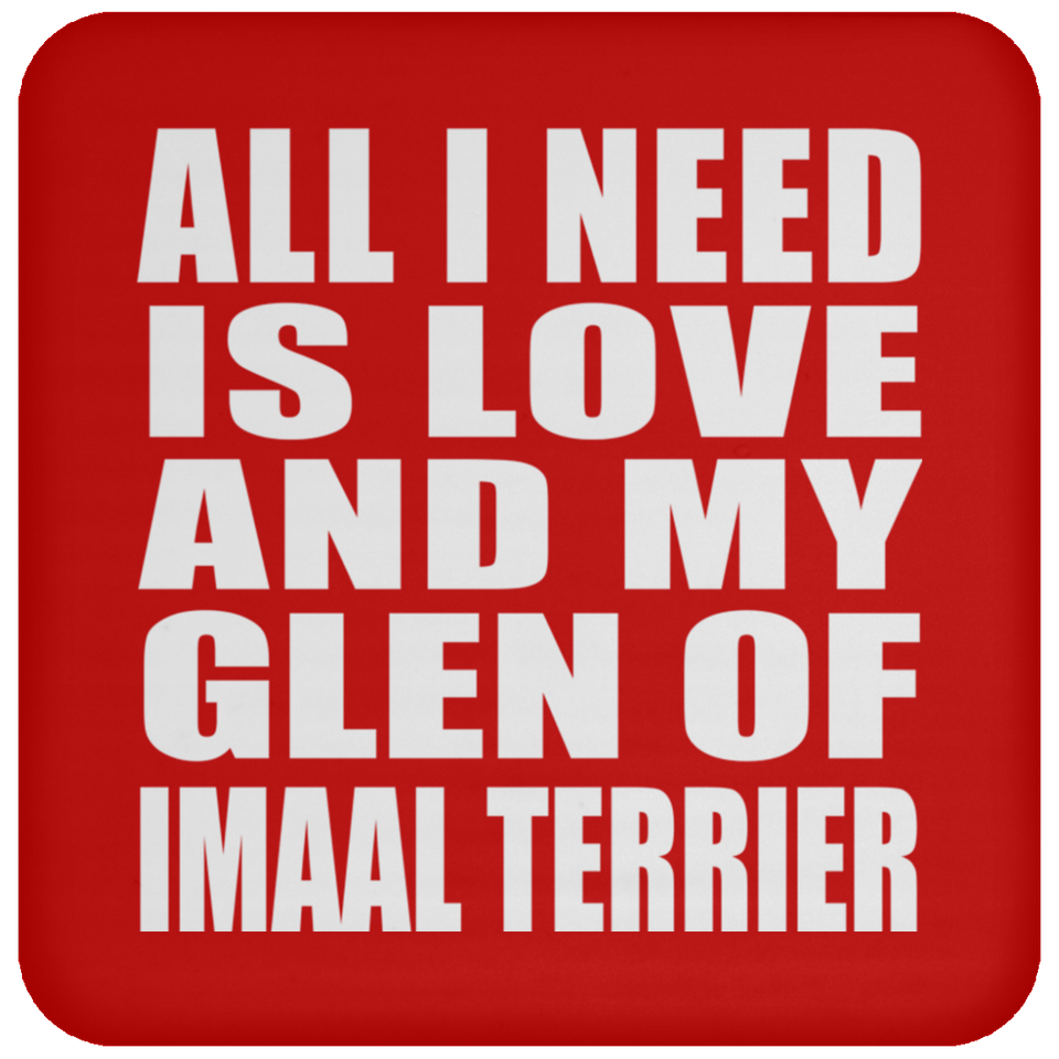 All I Need Is Love And My Glen Of Imaal Terrier - Drink Coaster