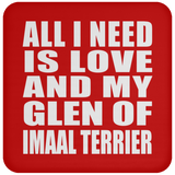All I Need Is Love And My Glen Of Imaal Terrier - Drink Coaster