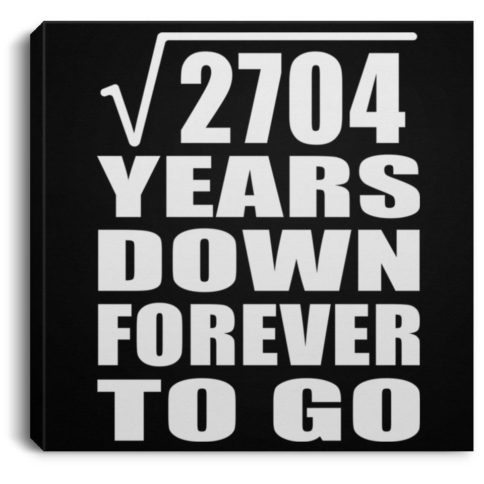 52nd Anniversary Square Root of 2704 Years Down Forever To Go - Canvas Square